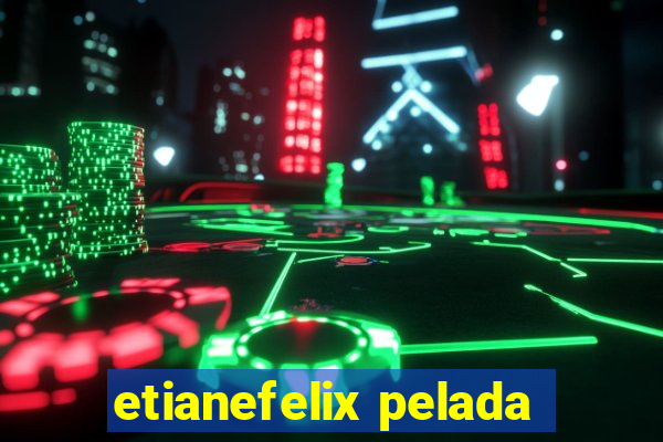etianefelix pelada